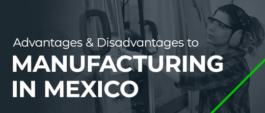 Advantages and Disadvantages to Manufacturing in Mexico