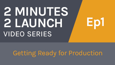 2 Minutes 2 Launch - Getting Ready for Production