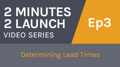 2 Minutes 2 Launch - Determining Lead Times