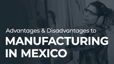 Advantages and Disadvantages to Manufacturing in Mexico