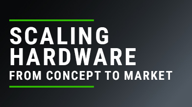 Scaling hardware from concept to market